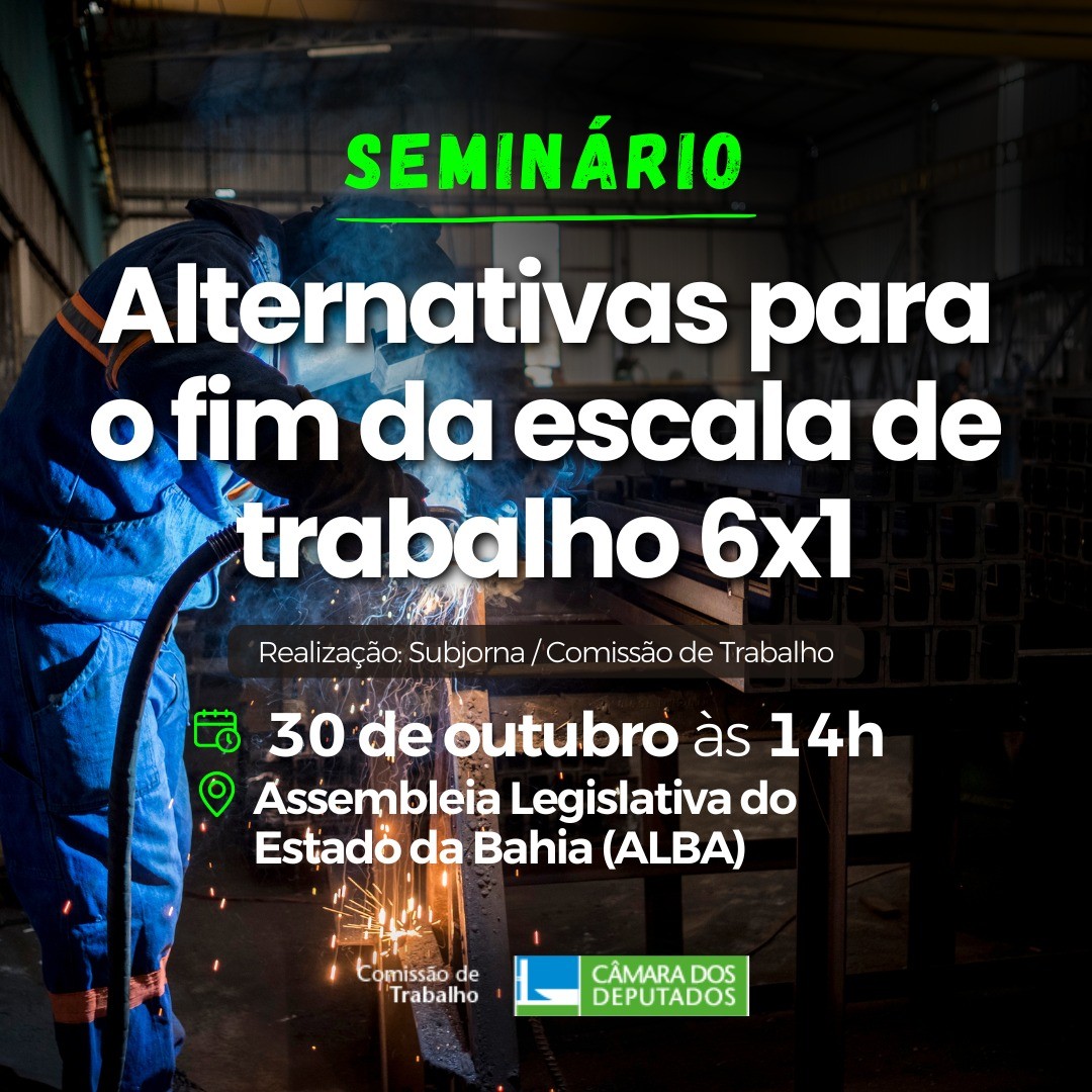 Comissão de Trabalho promove seminário sobre alternativas ao fim da escala 6x1 em Salvador