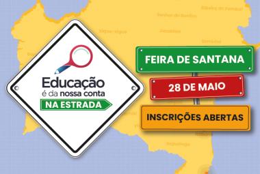 Feira de Santana recebe 6ª edição do projeto “Educação é da Nossa Conta – Na Estrada”, nesta quinta-feira (28) | SECOM